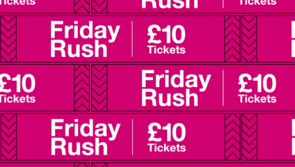 A bright pink graphic with white text repeatedly displays the message Friday Rush £10 Tickets. The design features a chevron pattern in black and white alongside the text.