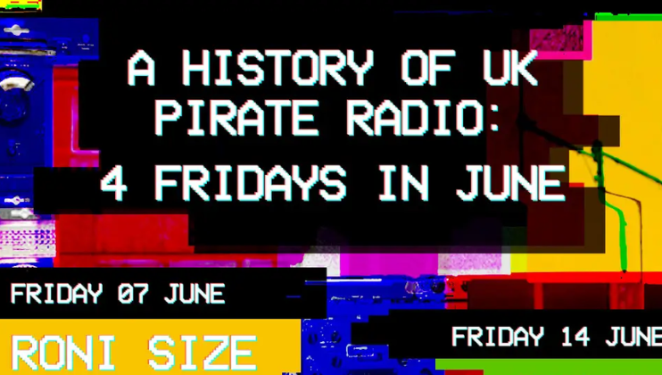 A glitchy, multicolored digital graphic with text reading A History of UK Pirate Radio: 4 Fridays in June. Additionally, it mentions Friday 07 June, RONI SIZE, and Friday 14 June. The background is an abstract mix of colors and pixelated patterns.