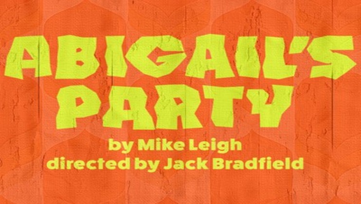 The image features text in bright yellow on an orange background, reading Abigail's Party in a bold, retro font. Below that, it says by Mike Leigh and directed by Jack Bradfield in smaller, similar font. The background has a subtle, abstract pattern.