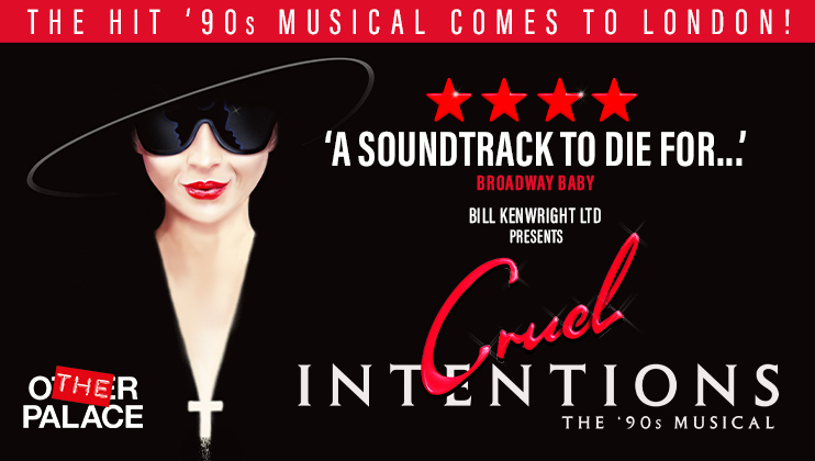 A promotional poster for the musical Cruel Intentions features a woman wearing a black hat and sunglasses, with the tagline A Soundtrack to Die For by Broadway Baby. The poster announces the show coming to London at The Other Palace, presented by Bill Kenwright Ltd.