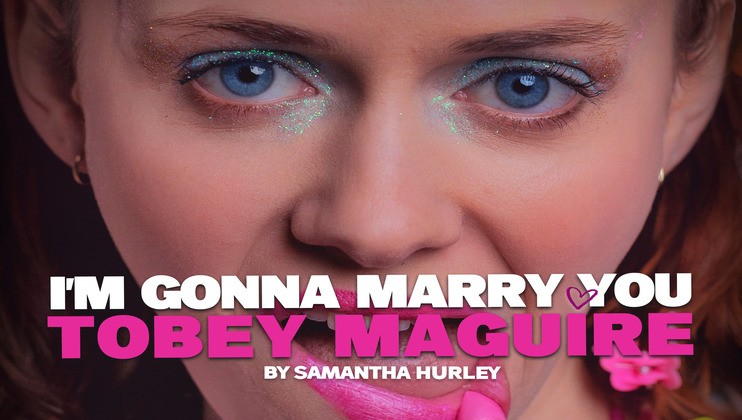 Close-up of a woman's face with blue eyes and glittery eyeshadow, holding a pink lipstick to her lips. Pink text at the bottom reads I'M GONNA MARRY YOU TOBEY MAGUIRE followed by white text BY SAMANTHA HURLEY.