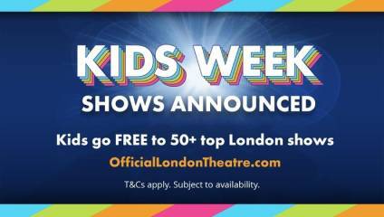 Advertisement poster with a colorful border and a blue background. It reads: Kids Week Shows Announced. Kids go FREE to 50+ top London shows. OfficialLondonTheatre.com. T&Cs apply. Subject to availability. The text is in white and bold, with a rainbow shadow effect.