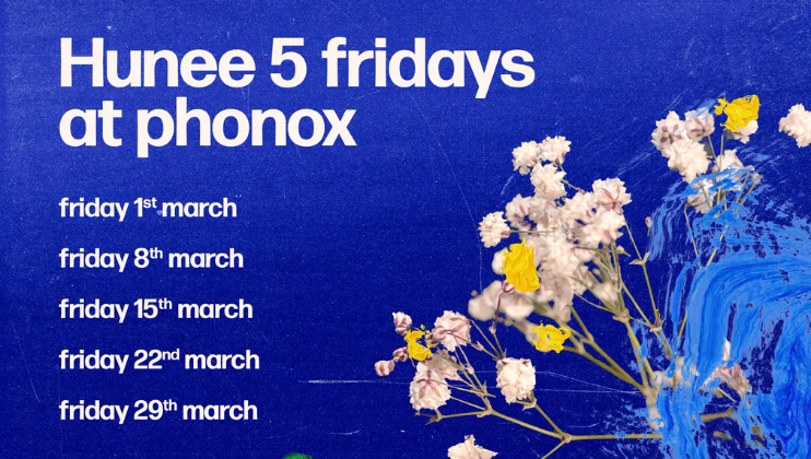 A promotional graphic with a textured blue background announcing Hunee 5 fridays at Phonox in bold white text. The dates listed below are friday 1st march, friday 8th march, friday 15th march, friday 22nd march, friday 29th march beside white and yellow flowers.