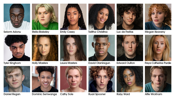 A grid featuring 20 headshots of individuals of diverse appearances. Each headshot includes a visible name beneath: 
Selorm Adonu, Stella Blakeley, Emily Casey, Talitha Christina, Luc de Freitas, Megan Keaveny, Tyler Kinghorn, Holly Masters, Laura Masters, David Olaniregun, Edward Oulton, Freya Catherine Purdle, Daniel Regan, Dominic Senwangna, Cathy Sole, Ruari Spooner, Ruby Ward, Alfie Wickham.